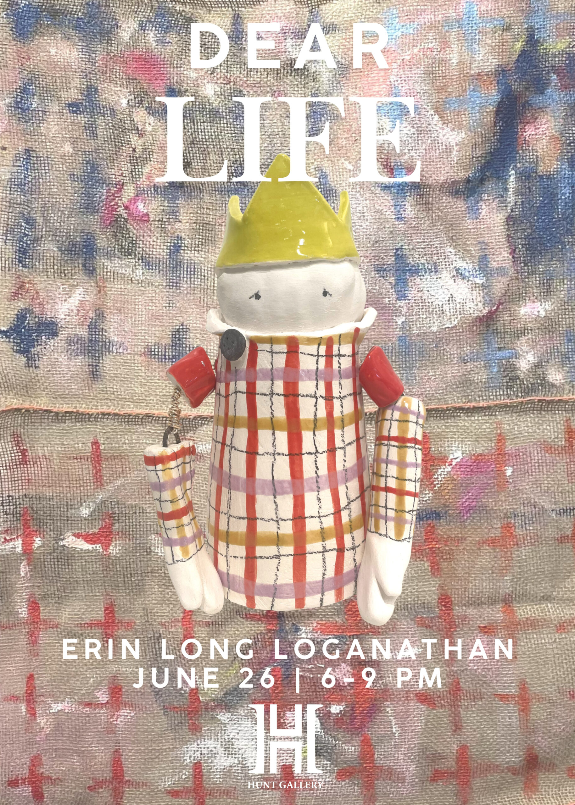 Opening Reception: "Dear Life" - Erin Long Loganathan at Hunt Art Gallery - June 26, 6-9PM